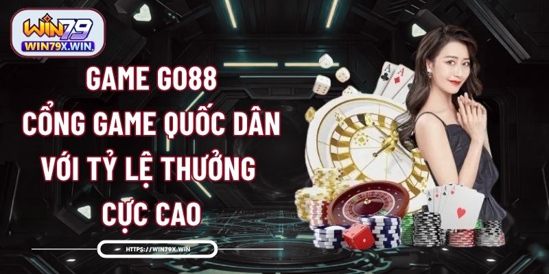 Game Go88 - Cổng Game Quốc Dân Với Tỷ Lệ Thưởng Cực Cao
