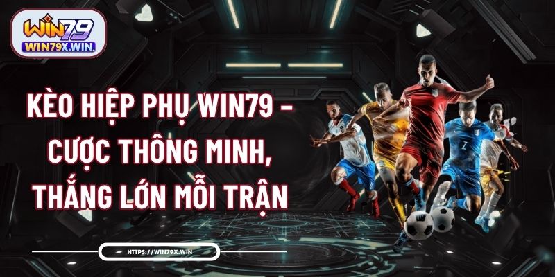 Kèo Hiệp Phụ Win79 – Cược Thông Minh, Thắng Lớn Mỗi Trận