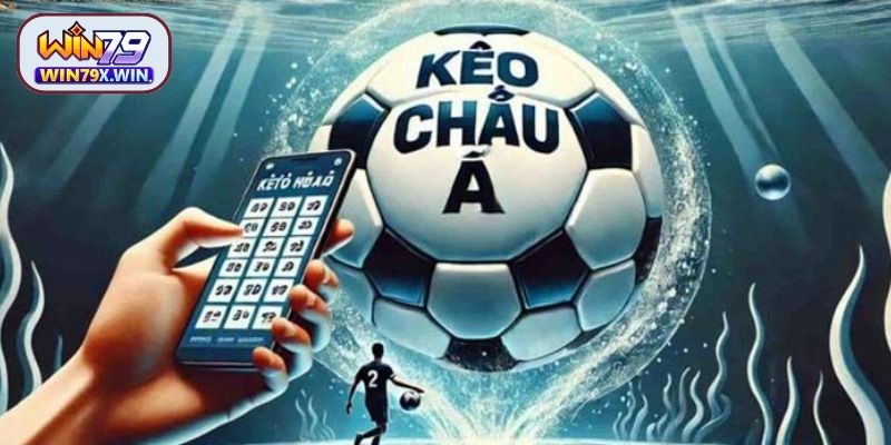 Tổng quan về kèo châu Á Win79